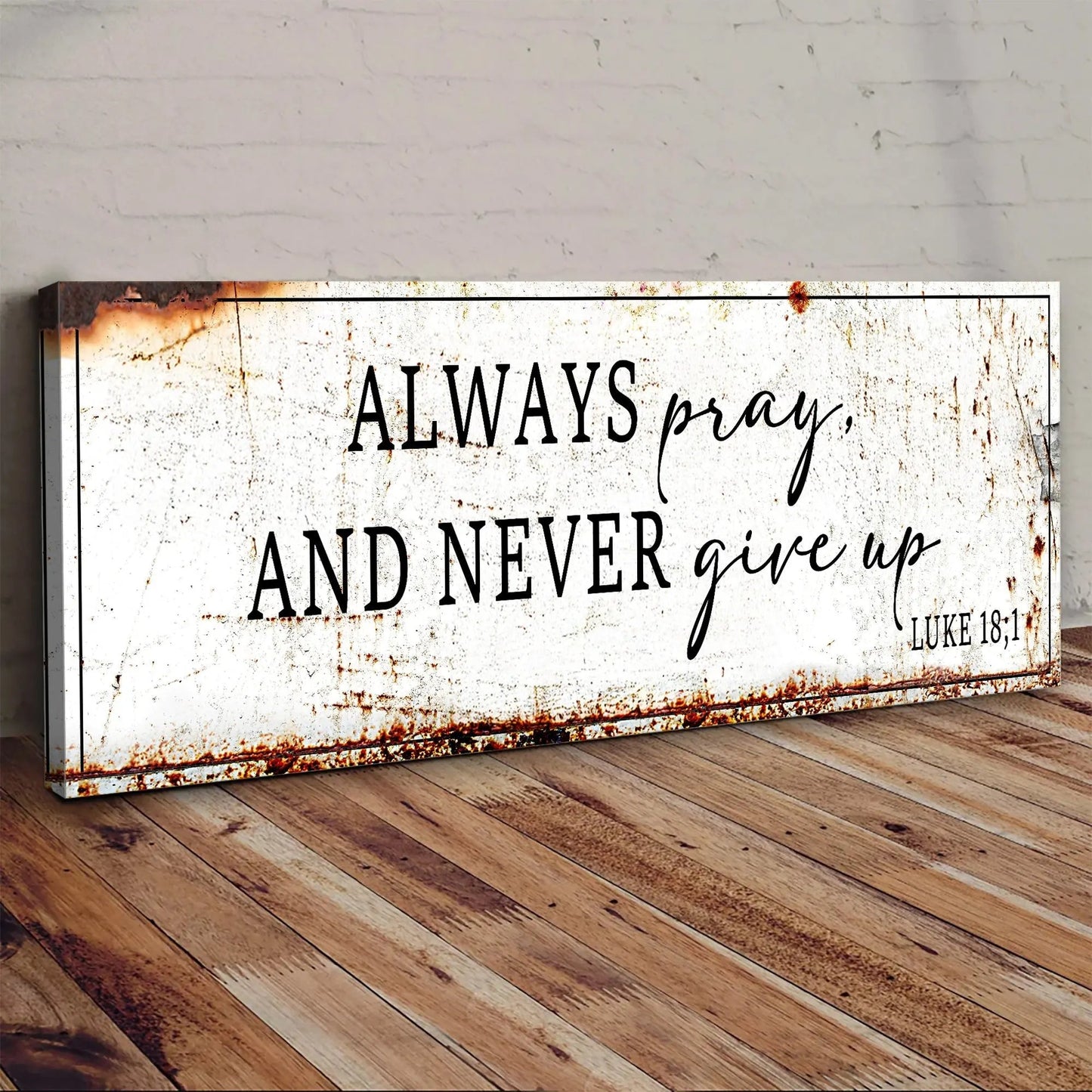 Always Pray And Never Give Up - Luke 18:1 Faith Sign Tailored Canvases